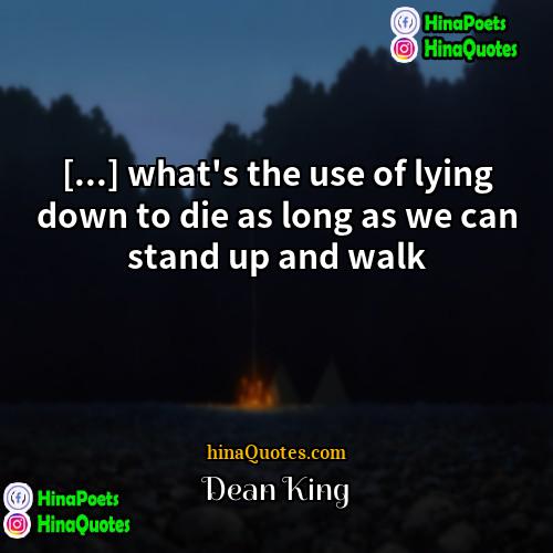 Dean King Quotes | [...] what's the use of lying down